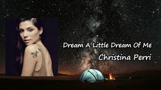DREAM A LITTLE DREAM OF ME  by Christina Perri Lyrics
