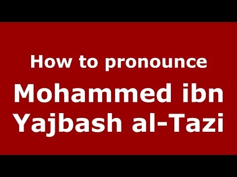 How to pronounce Mohammed ibn Yajbash al-Tazi (Arabic/Morocco) - PronounceNames.com