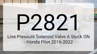 DTC P2821: Line Pressure Solenoid Valve A Stuck ON - Honda Pilot 2016-2022