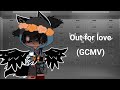 Out for love||GCMV
