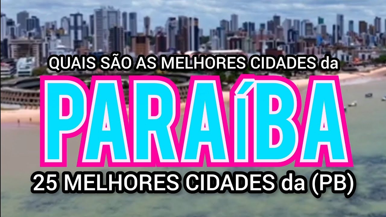 CONHEÇA 25 MELHORES CIDADES da PARAÍBA | Ranking IPS 2026 | Lista Atualizada 