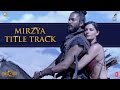 MIRZYA Title Song MIRZYA Rakeysh Omprakash Mehra Gulzar Shankar Ehsaan Loy T Series