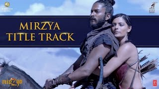 MIRZYA Title Song  MIRZYA  Rakeysh Omprakash Mehra