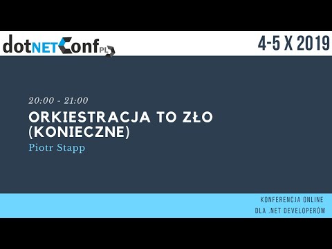 Orkiestracja to zło (koniecznie) - dotNetConfPL 2019