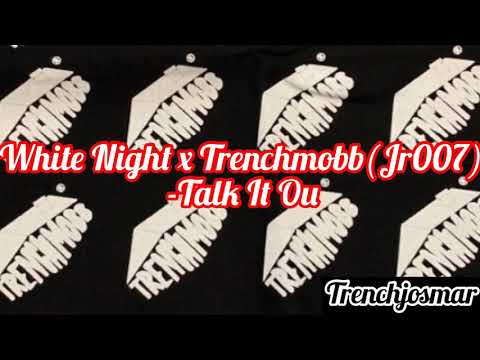 White Night x TrenchMoBB(Jr007) - Talk It Out