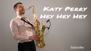 Download lagu Katy Perry - Hey Hey Hey [Saxophone Cover] by Juozas Kuraitis mp3