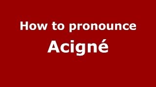 How to pronounce Acigné