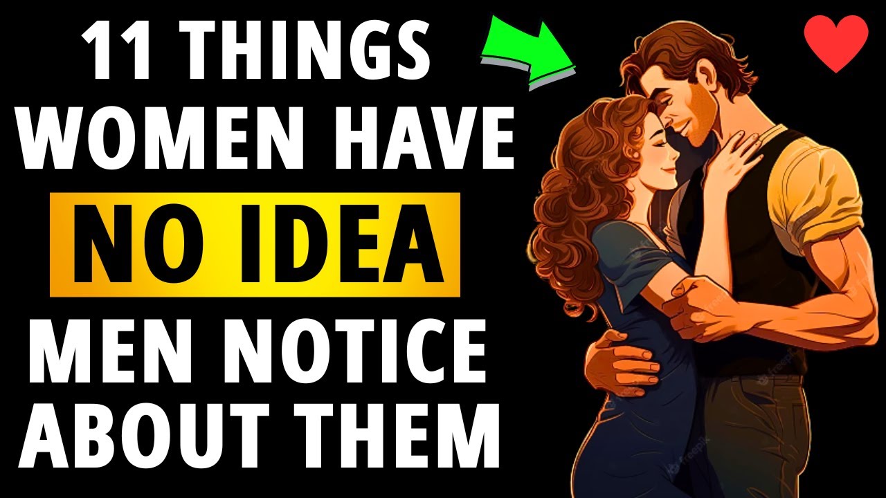 11 Things Women Have No Idea Men Notice About Them | Relationship Advice For Women