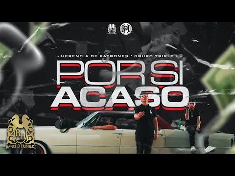Herencia de Patrones – Por Si Acaso ft. Grupo Triple L [Official Video]