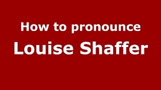 How to pronounce Louise Shaffer