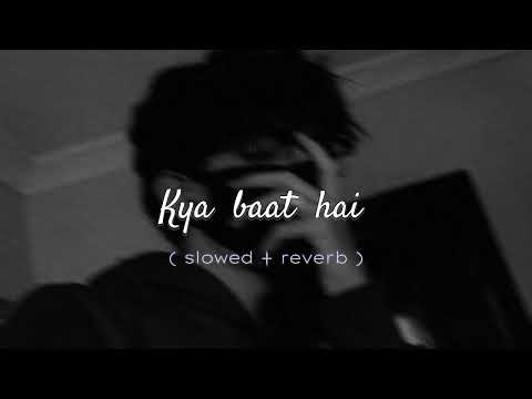Kya Baat hai song 🎵 ( slowed reverb ) with Mind blowing Music/