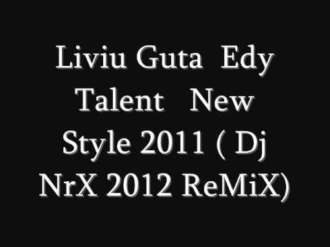 Liviu Guta  Edy Talent   New Style 2011  Dj NrX 2012 ReMiX