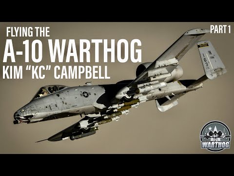 Flying the A-10 Warthog | Kim "KC" Campbell (PART 1)