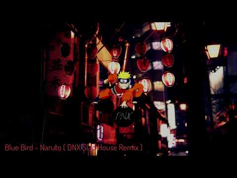 Blue Bird - Naruto ( DNX Slap House Remix )