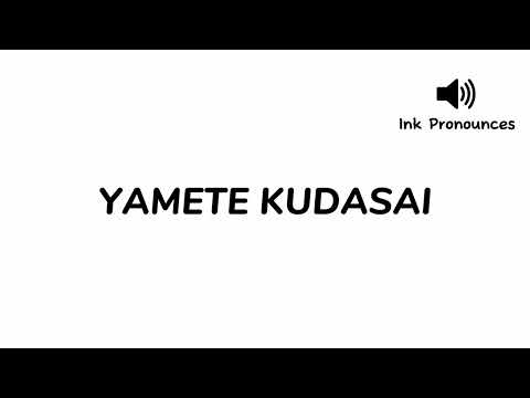 How to pronounce YAMETE KUDASAI