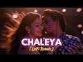 Chaleya LoFi Mix Arijit Singh Shilpa Rao Bollywood Lofi Songs