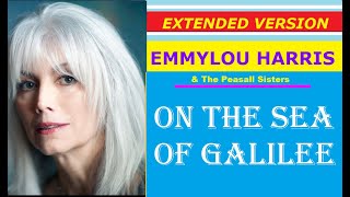 Emmylou Harris &amp; The Peasall Sisters - ON THE SEA OF GALILEE (extended version)♥