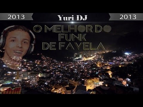 O Melhor do Funk de Favela 2013 (Yuri DJ)