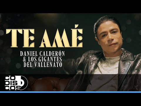 Te Amé, Daniel Calderón Y Los Gigantes Del Vallenato - Video Oficial