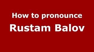 How to pronounce Rustam Balov