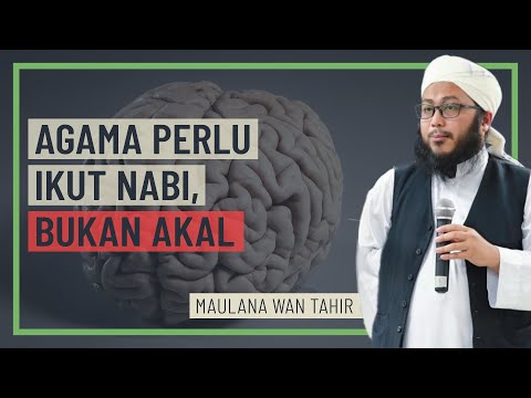 Maulana Wan Tahir - Agama Perlu Ikut Nabi, Bukan Akal
