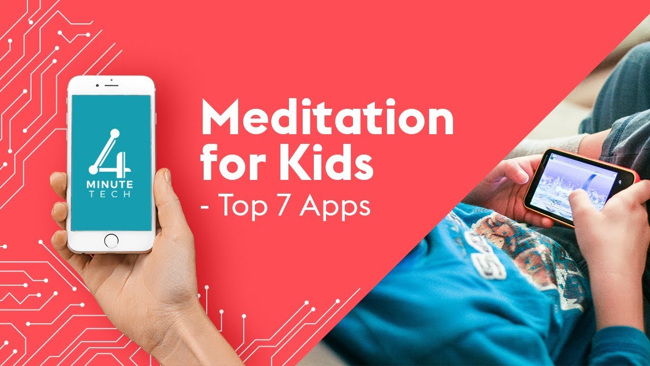Meditation for Kids – Top 7 Meditation Apps for Kids – 4-Minute Tech