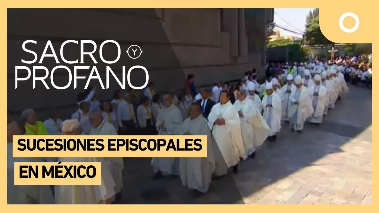 Sacro y Profano - Sucesiones Episcopales en México (29/01/2025)