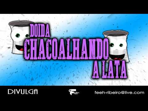 MC MENOR DA VG, MC MINGAU E MC CRASH -  DOIDA CHACOALHANDO A LATA