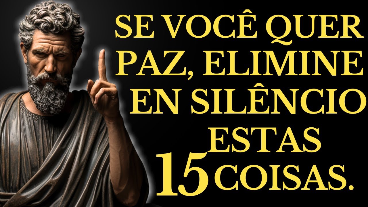 SE VOCÊ QUER PAZ, FIQUE EM SILÊNCIO E ELIMINE ESTAS 15 COISAS CALADAMENTE | LIÇÕES DO ESTOICISMO