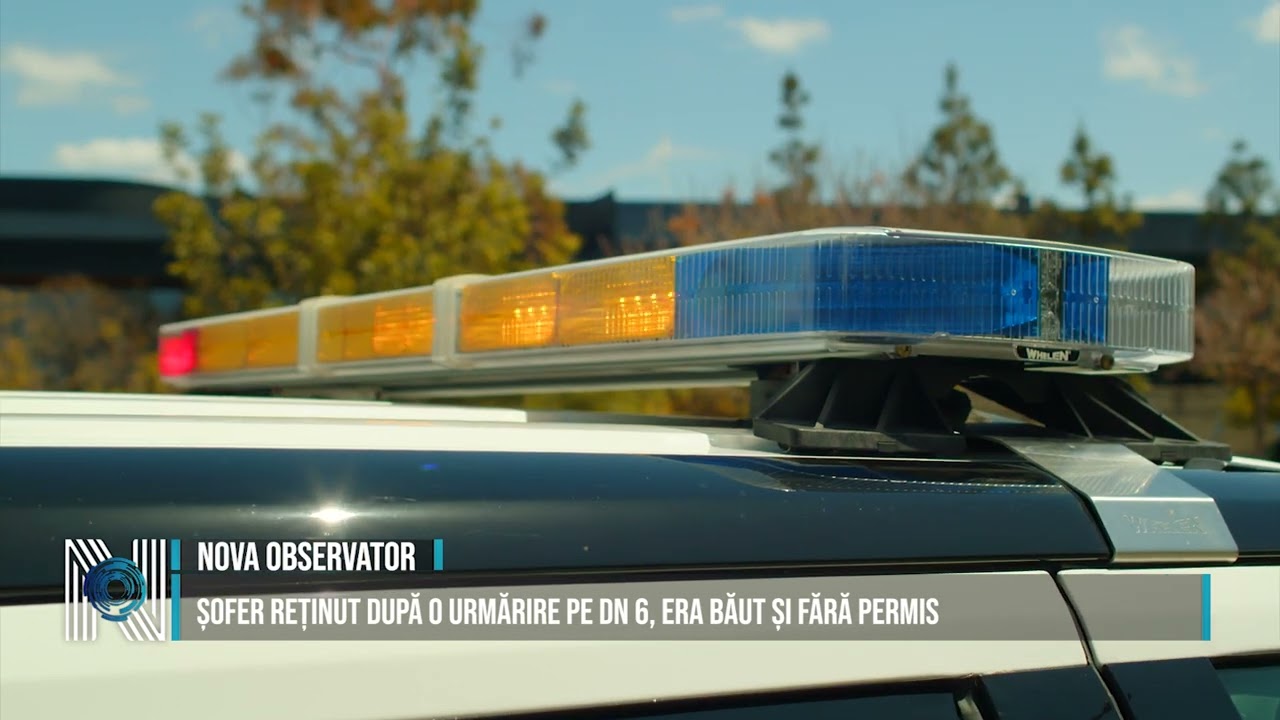 Șofer reținut după o urmărire pe DN 6, era băut și fără permis