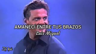 Luis Miguel |Amanecí entre tus brazos | lyric |