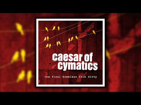 The Final Homeless Folk Ditty [Full Single] - Caesar Of Cymatics