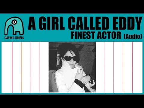A GIRL CALLED EDDY - Finest Actor [Audio]