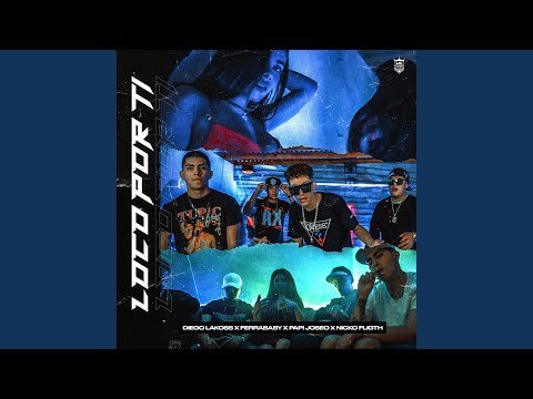 Loco Por Ti (Diego Lakoss, Ferrababy, Papi Joseo, Nico Fligth)