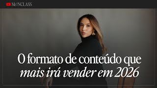 O formato de conteúdo que mais irá vender em 2026 | Monclass #138