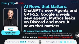 ChatGPT’s new Agents and GPT-5.5, Google unveils new agents, Mythos leaks on Discord & more AI news