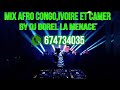 Mix afro Congo🇨🇩, Ivoire🇮🇪 et camer🇨🇲 by dj Borel la menace tel 674734035