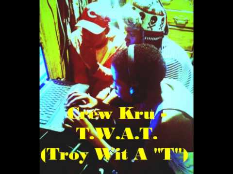 Crew Kru - T.W.A.T (Troy Wit A 