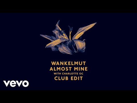 Wankelmut, Charlotte OC - Almost Mine (Club Edit) ft. Charlotte OC