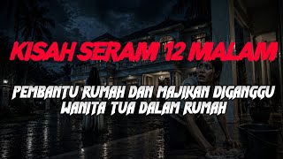 Download lagu MJ12 KISAH PALING SERAM | PEMBANTU RUMAH DAN MAJIKAN DIGANGGU mp3