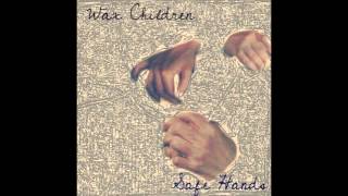 Wax Children - Safe Hands