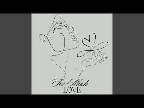 TOO MUCH LOVE