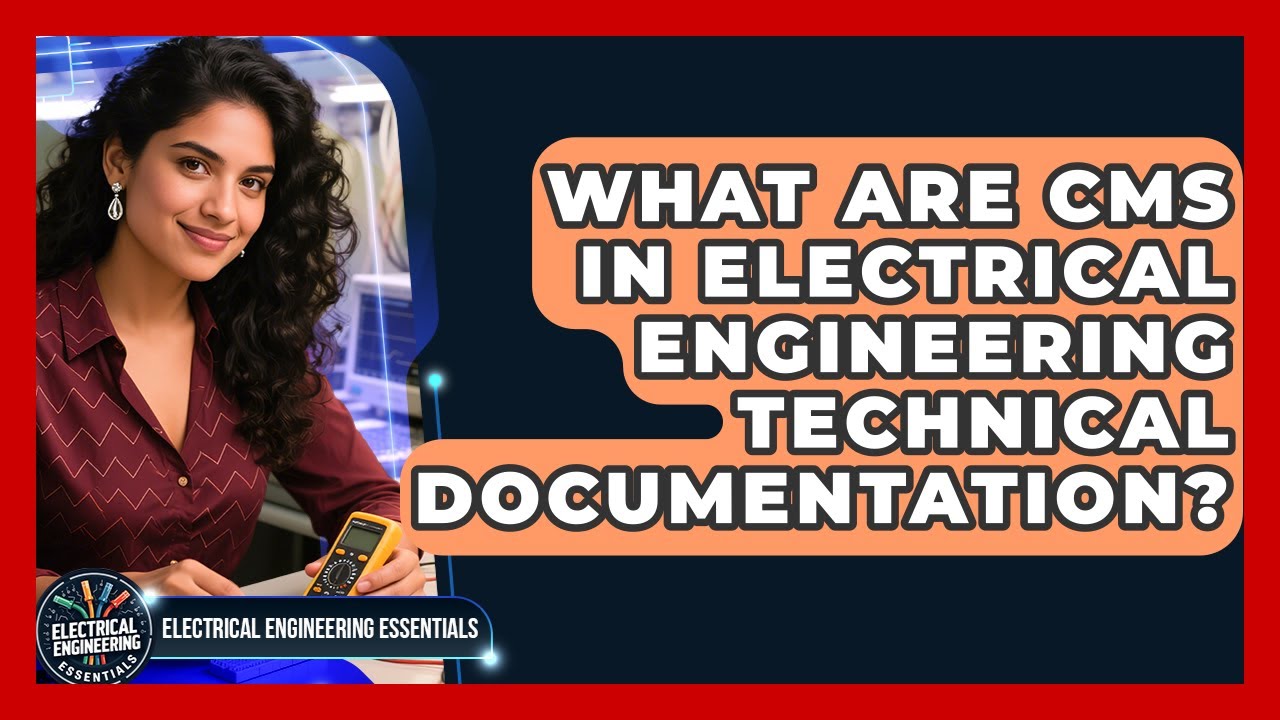 What Are CMS In Electrical Engineering Technical Documentation? - Electrical Engineering Essentials