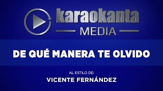 Karaokanta - Vicente Fernández - De que manera te olvido