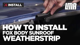 Mustang Sunroof Weatherstrip Install - 5.0Resto Fox Body Weatherstripping