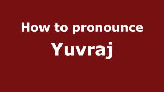 How to pronounce Yuvraj