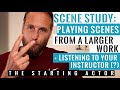 ACTOR'S SCENE STUDY: Playing Scenes From a Larger Work + Listening to your Instructor (?)