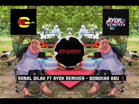 RONAL GILAK FT AYOK REMIXER - BONGKAR ABU