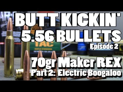 Butt Kickin' 5.56 Bullets - ep 2 - 70gr Maker REX, Part 2