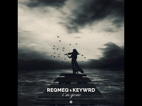ReQmeQ, KEYWRD - I'm Gone - Official